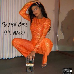 Foreign Girl (Ft. Maxx)