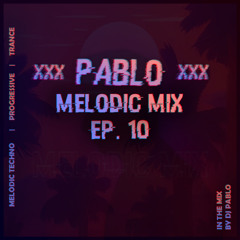 Pablo's Melodic Mix EP. 10 | Melodic Techno, Trance & Progressive Mix