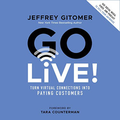 free PDF 📄 Go Live!: Turn Virtual Connections into Paying Customers by  Jeffrey Gito