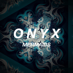 Onyx - Mermaids *FREE DOWNLOAD*