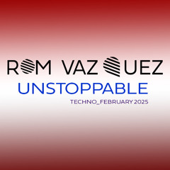 Unstoppable ( Techno -  February 2025 )