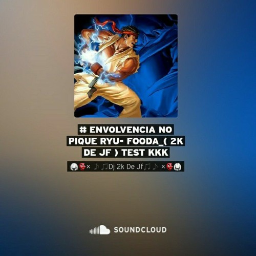 # ENVOLVENCIA NO PIQUE RYU- FOODA_( 2K DE JF ) TEST KKK