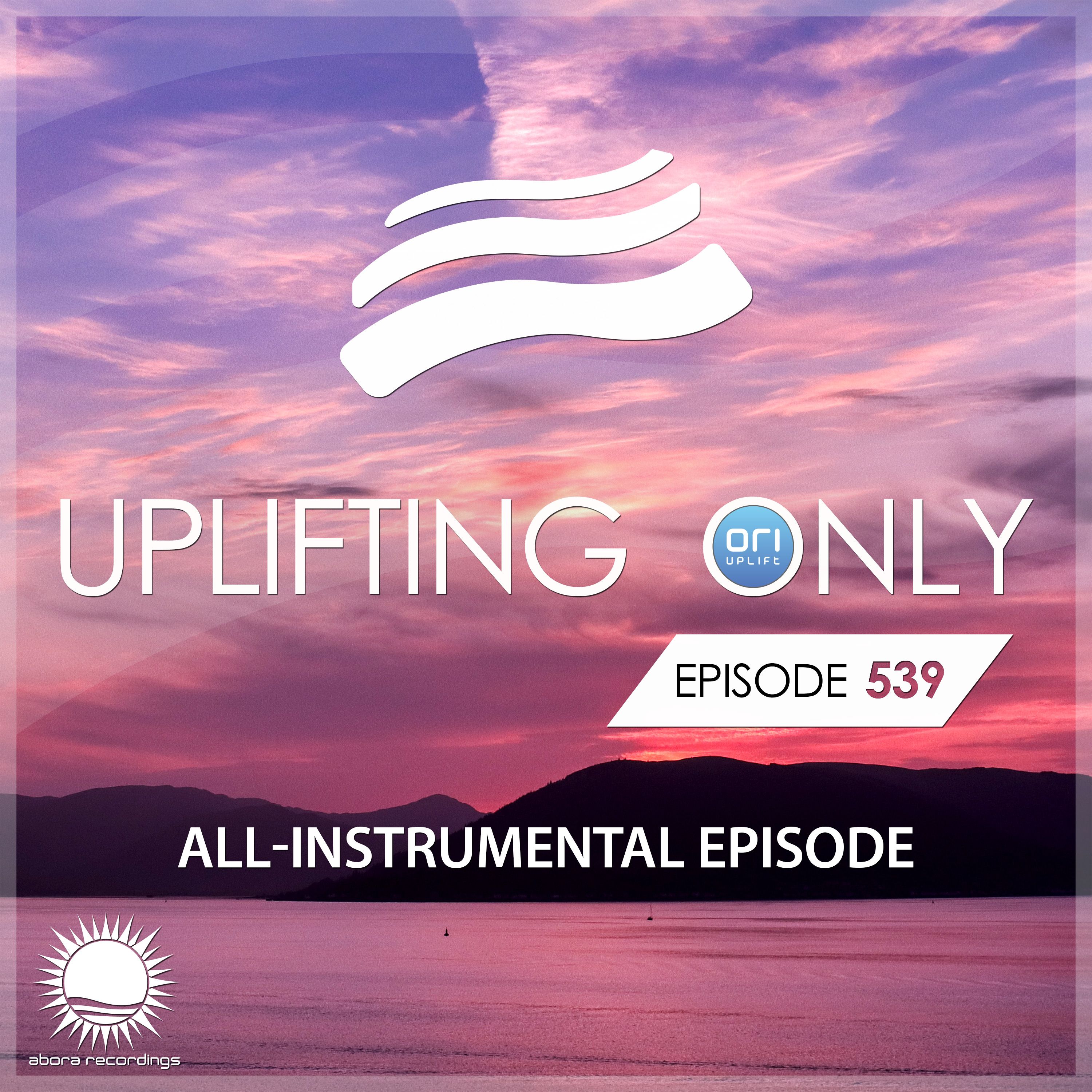 Uplifting Only 539 [All Instrumental] (June 8, 2023) {WORK IN PROGRESS{