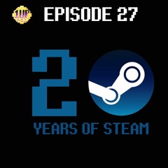 EPISODE 27 - 20 YEARS OF STEAM