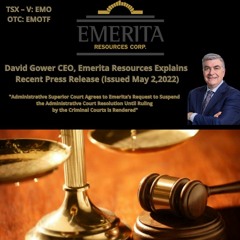 David Gower CEO, Emerita Resources Explains Recent Press Release (Issued May 2,2022)