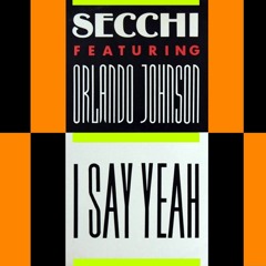 SECCHI - I Say Yeah (feat. Orlando Johnson) (Miki Zara Remode) Master