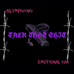 TALK THAT SHIT Feat. EMOtional Xan