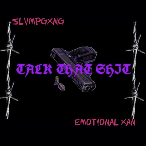 TALK THAT SHIT Feat. EMOtional Xan