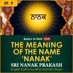 #9 The Meaning of the Name 'Nanak' | Sri Nanak Prakash (Suraj Prakash) Katha