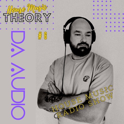 House Music Theory #6 | House Music Radio podcast | Live mix by Da Audio