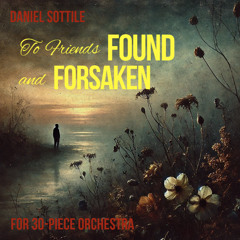 To Friends Found and Forsaken