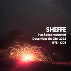Sheffe - Live And Reconstructed NYE - ODE 2022 - 2023