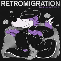 Retromigration - Be Someone Ft Bezzix & Mauricesax