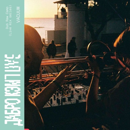 Vacuum - Dub Raw Camp 2025 (live mix series)