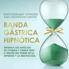 [ACCESS] KINDLE 📤 Banda gástrica hipnótica [Hypnotic Gastric Band]: Detenga los anto