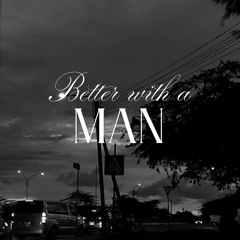 Better with a Man