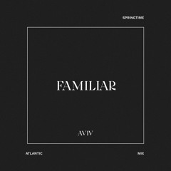 Familiar - Aviv (Springtime Atlantic Mix)