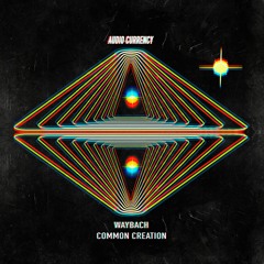 Audio Currency - Common Creation & WayBach