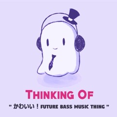 The Musical Ghost - Thinking Of [Future Bass]