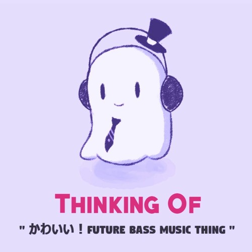 Ready go to ... https://soundcloud.com/the-musical-ghost/the-musical-ghost-thinking-of [ The Musical Ghost - Thinking Of [Future Bass]]