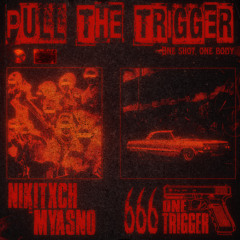 PULL THE TRIGGER