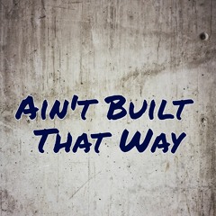 Aint Built That Way