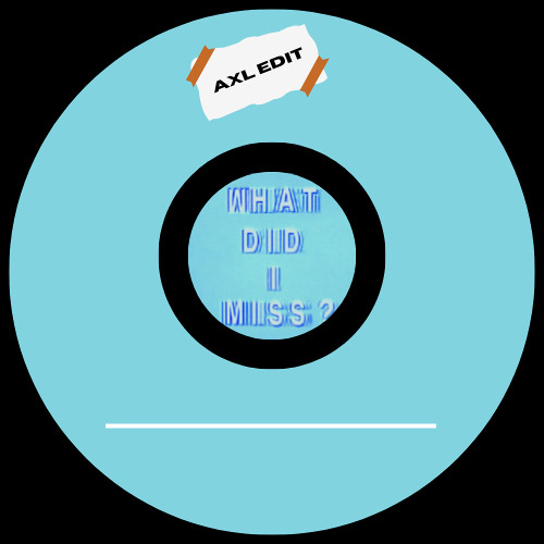 What Did I Miss - AxL (US) Edit