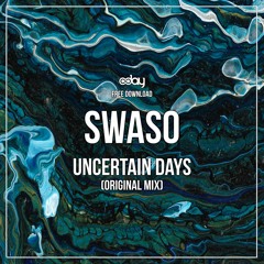 Free Download: Swaso - Uncertain Days (Original Mix)