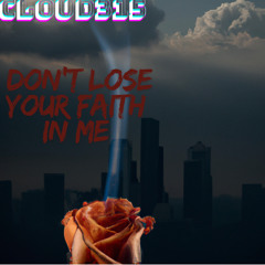 DON'T LOSE YOUR FAITH IN ME