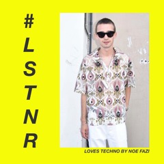 #LSTNR loves techno by Noe Fazi