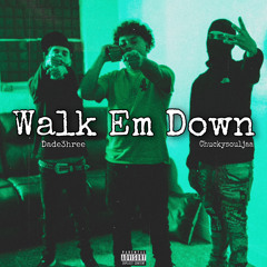 Walk Em Down (Feat. Chuckysouljaa & Dade3hree)