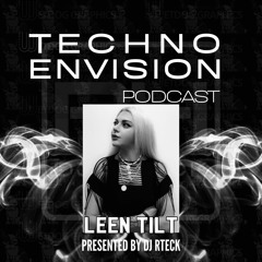 Leen Tilt Guest Mix - Techno Envision Podcast