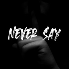 Never Say (Prod. TMurp)