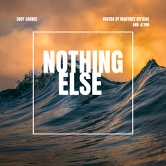 Cody Carnes - Nothing Else (Martinez Official and Jlynn Cover)