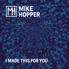 Mike Hopper - I Made This For You Ep. 2