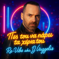 Χρήστος Γαλανός - Πες του να πάρει τα χέρια του (Re-Vibe aka DJ Vaggelis Remix)