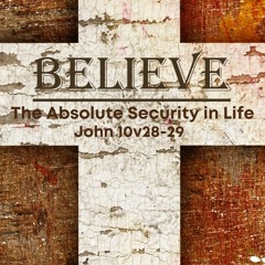 John 10v28 - 29 The Absolute Security In Life