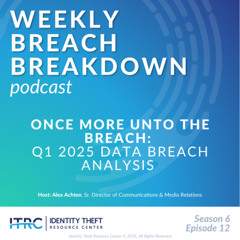 The Weekly Breach Breakdown Podcast by ITRC - Once More Unto The Breach - S6E12