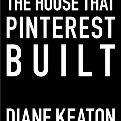 Get EPUB KINDLE PDF EBOOK The House that Pinterest Built by  Diane Keaton &  Lisa Romerein 💛