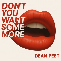 Dean Peet - Don't You Want Some More (extended)
