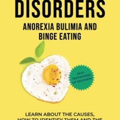 [View] EPUB KINDLE PDF EBOOK Eating Disorders: Anorexia, Bulimia and Binge Eating: Ho