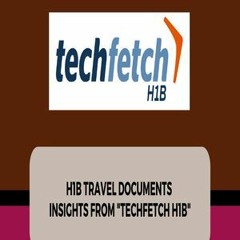 H1B travel documents - Techfetch H1B