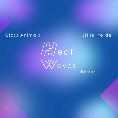 Stream Glass Animals - Heat Waves (Stille Itelde Remix) by Stille Itelde |  Listen online for free on SoundCloud