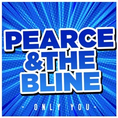 PEARCE & THE BLINE - ONLY YOU