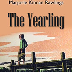 [Access] EBOOK 💔 The Yearling by  Marjorie Kinnan Rawlings [EBOOK EPUB KINDLE PDF]