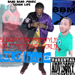Sleazy Flow Freestyle Welcome 2 Bang World