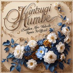kintsugi - humbe (Santhox Afro Melodic Remix No Official)