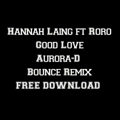 Hannah Laing Feat. RoRo - Good Love ( Aurora-D REMIX) FREE DOWNLOAD