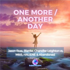 One More / Another Day - Jason Ross, Blanke, Chandler Leighton vs. MitiS, HALIENE & Abandoned