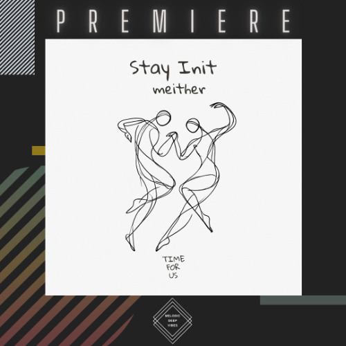 PREMIERE: Meither - Stay Init (Extended Mix) [Time For Us]